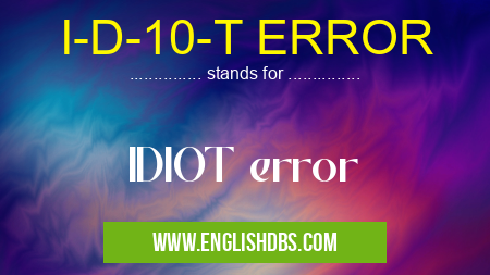 I-D-10-T ERROR means IDIOT error I-D-10-T ERROR