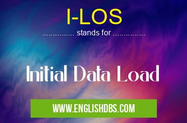 I-LOS means Initial Data Load I-LOS