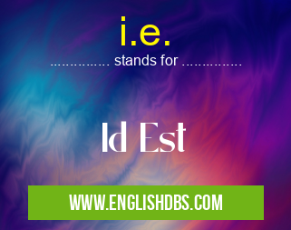 i.e. means Id Est i.e.