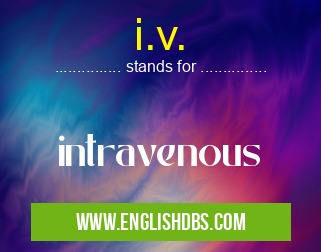 i.v. means intravenous i.v.