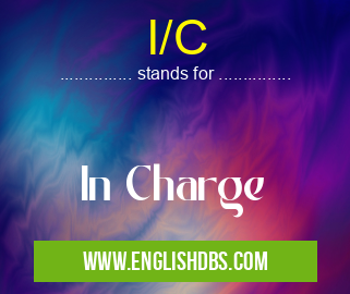 I/C means In Charge I/C