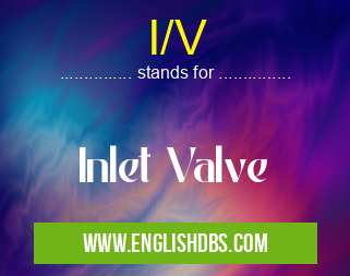 I/V means Inlet Valve I/V