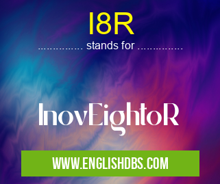 I8R means InovEightoR I8R