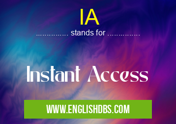 IA means Instant Access IA