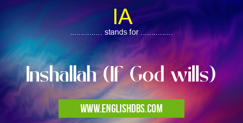 IA means Inshallah (If God wills) IA