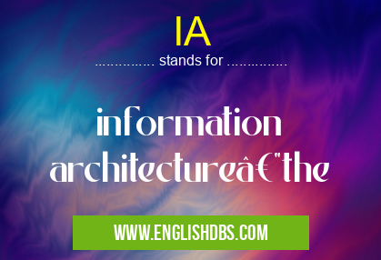 IA means information architecture—the IA