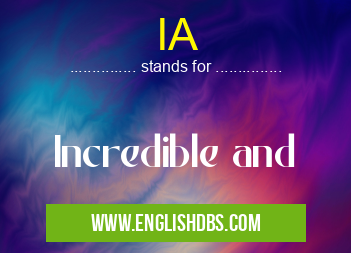 IA means Incredible and IA