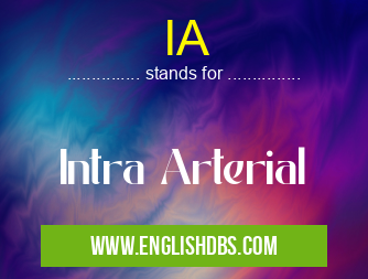 IA means Intra Arterial IA