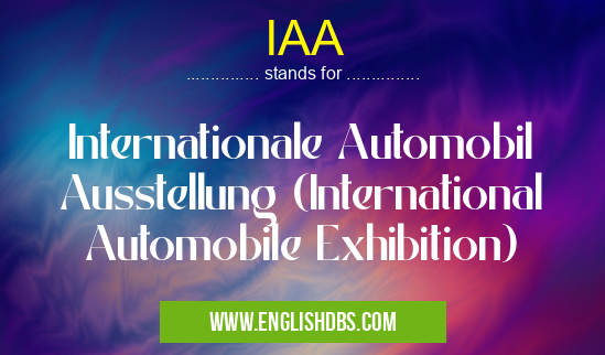 IAA means Internationale Automobil Ausstellung (International Automobile Exhibition) IAA