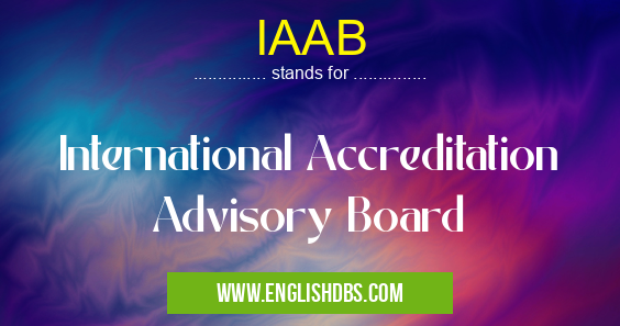 IAAB means International Accreditation Advisory Board IAAB