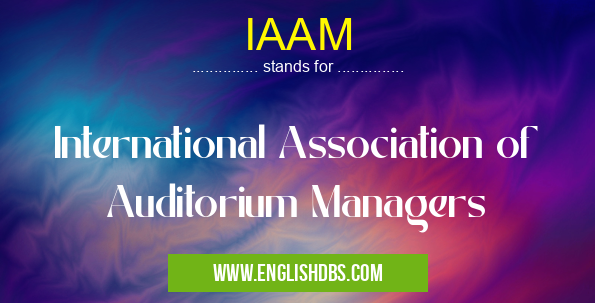 IAAM means International Association of Auditorium Managers IAAM