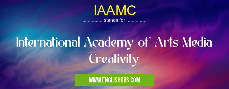 IAAMC means International Academy of Arts Media Creativity IAAMC