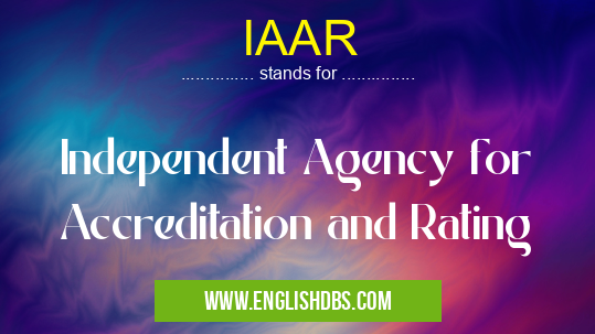 IAAR means Independent Agency for Accreditation and Rating IAAR