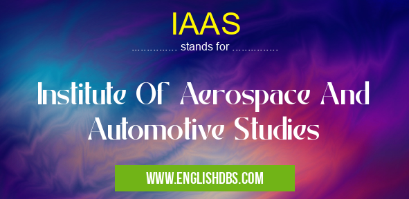IAAS means Institute Of Aerospace And Automotive Studies IAAS
