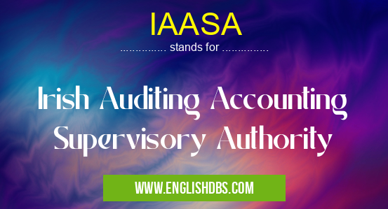 IAASA means Irish Auditing Accounting Supervisory Authority IAASA
