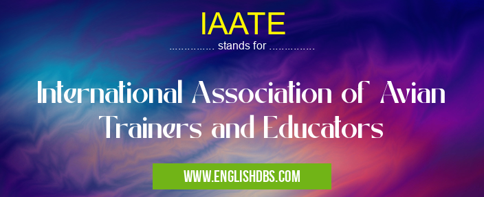 IAATE means International Association of Avian Trainers and Educators IAATE