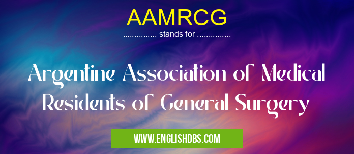 AAMRCG means Argentine Association of Medical Residents of General Surgery AAMRCG