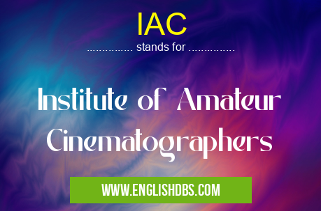 IAC means Institute of Amateur Cinematographers IAC