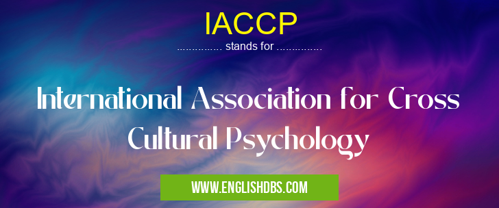 IACCP means International Association for Cross Cultural Psychology IACCP