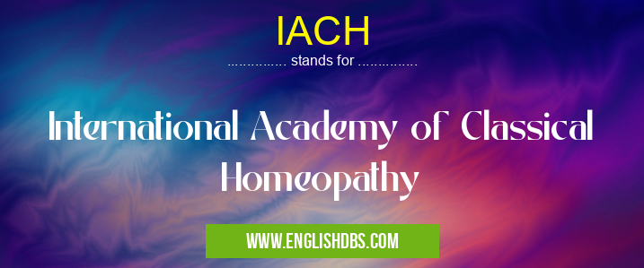 IACH means International Academy of Classical Homeopathy IACH