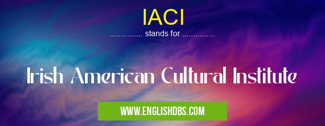 IACI means Irish American Cultural Institute IACI