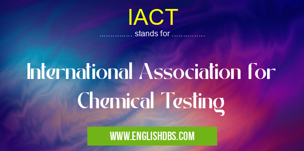IACT means International Association for Chemical Testing IACT