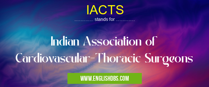 IACTS means Indian Association of Cardiovascular-Thoracic Surgeons IACTS