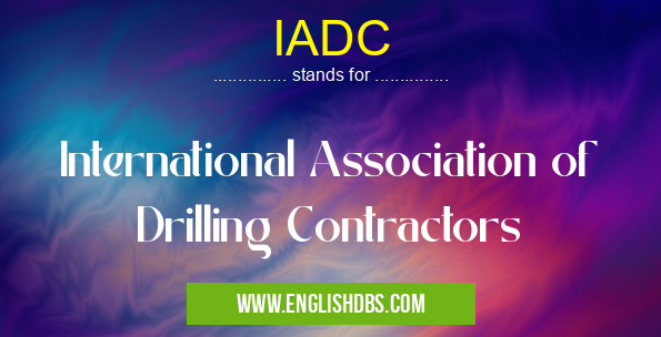 IADC means International Association of Drilling Contractors IADC