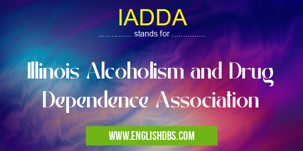 IADDA means Illinois Alcoholism and Drug Dependence Association IADDA