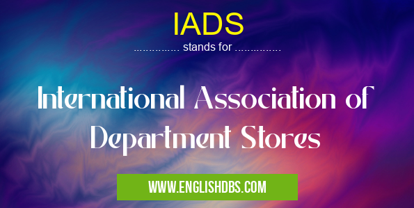IADS means International Association of Department Stores IADS
