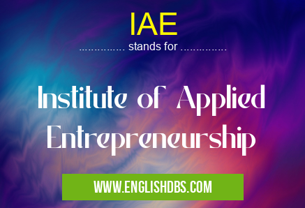 IAE means Institute of Applied Entrepreneurship IAE