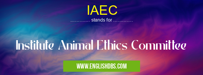 IAEC means Institute Animal Ethics Committee IAEC