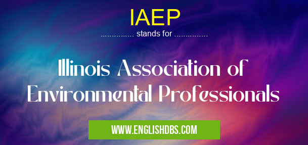 IAEP means Illinois Association of Environmental Professionals IAEP