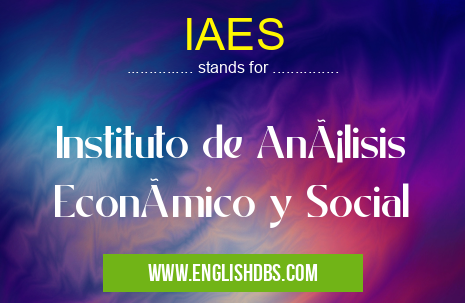 IAES means Instituto de Análisis Económico y Social IAES