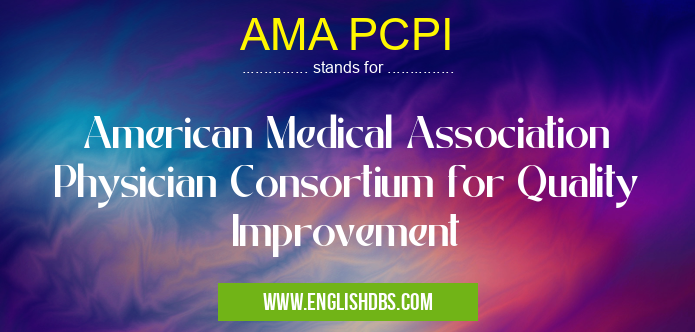 AMA PCPI means American Medical Association Physician Consortium for Quality Improvement AMA PCPI