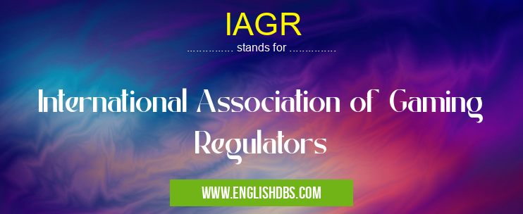 IAGR means International Association of Gaming Regulators IAGR