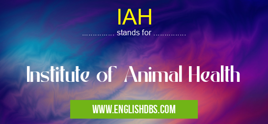 IAH means Institute of Animal Health IAH