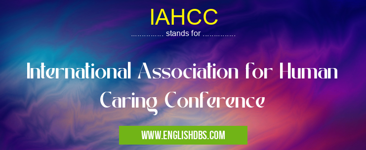IAHCC means International Association for Human Caring Conference IAHCC