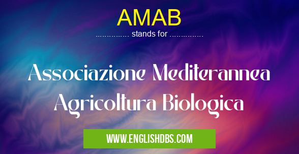 AMAB means Associazione Mediterannea Agricoltura Biologica AMAB