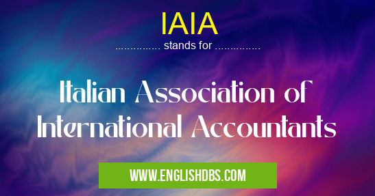 IAIA means Italian Association of International Accountants IAIA