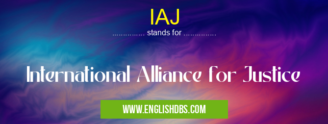 IAJ means International Alliance for Justice IAJ