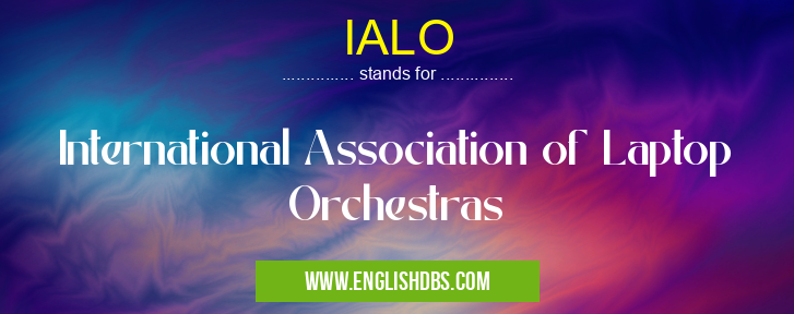 IALO means International Association of Laptop Orchestras IALO