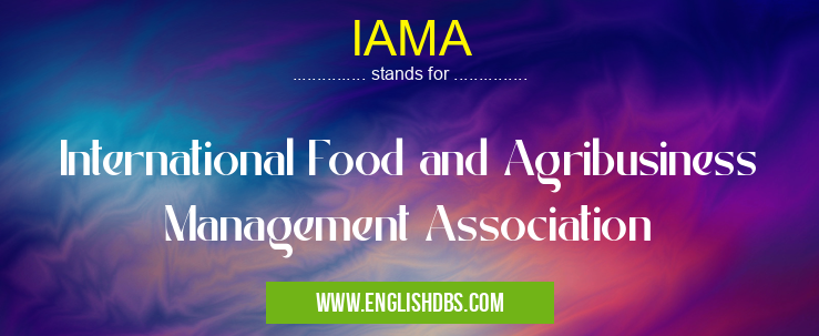 IAMA means International Food and Agribusiness Management Association IAMA