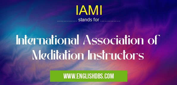 IAMI means International Association of Meditation Instructors IAMI