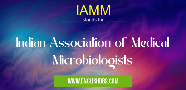 IAMM means Indian Association of Medical Microbiologists IAMM