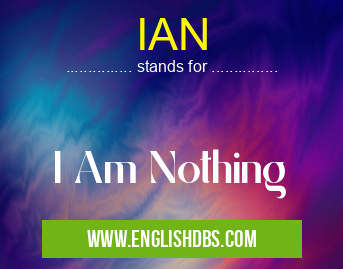 IAN means I Am Nothing IAN