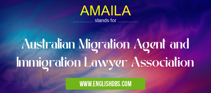 AMAILA means Australian Migration Agent and Immigration Lawyer Association AMAILA