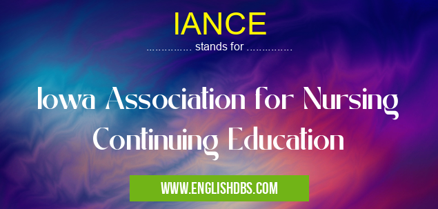 IANCE means Iowa Association for Nursing Continuing Education IANCE