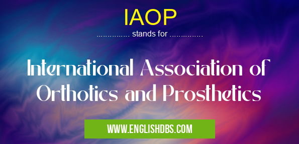 IAOP means International Association of Orthotics and Prosthetics IAOP