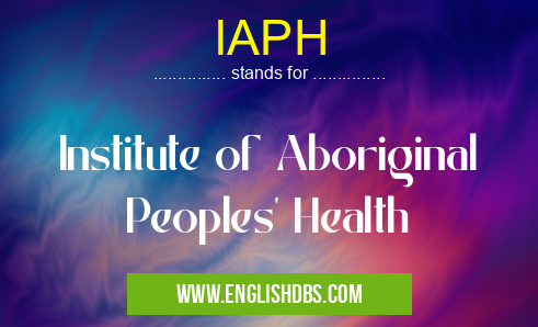 IAPH means Institute of Aboriginal Peoples' Health IAPH